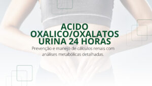 Avaliação Metabólica com Ácido Oxálico/Oxalatos – Urina 24 Horas no Laboratório Rio Branco