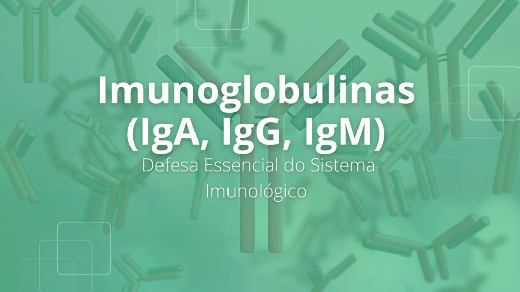 Imunoglobulinas (IgA, IgG, IgM)